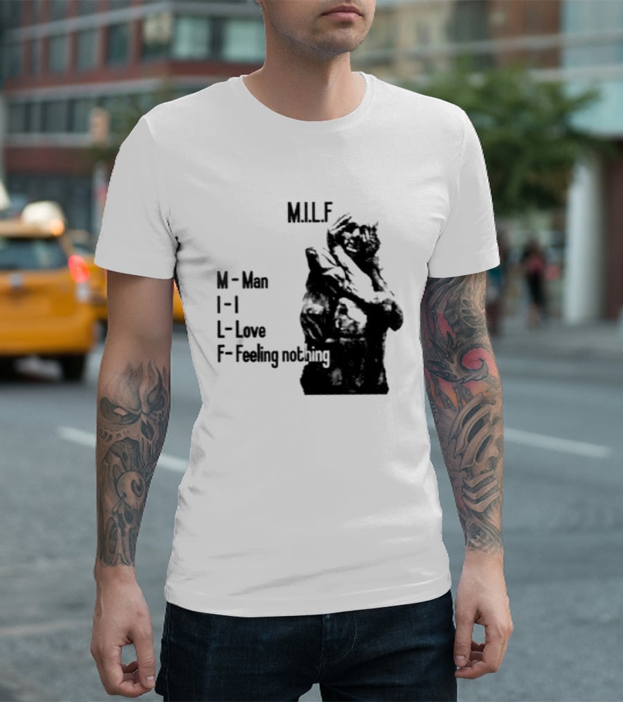MILF Man I Love Feeling Nothing T-Shirt