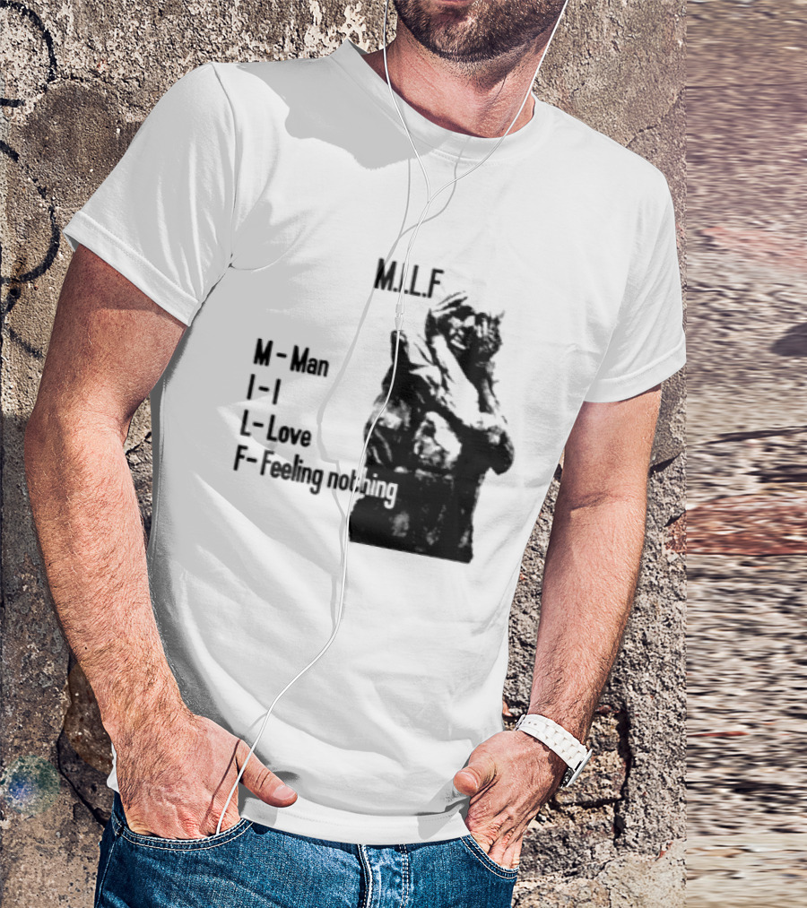 MILF Man I Love Feeling Nothing T-Shirt