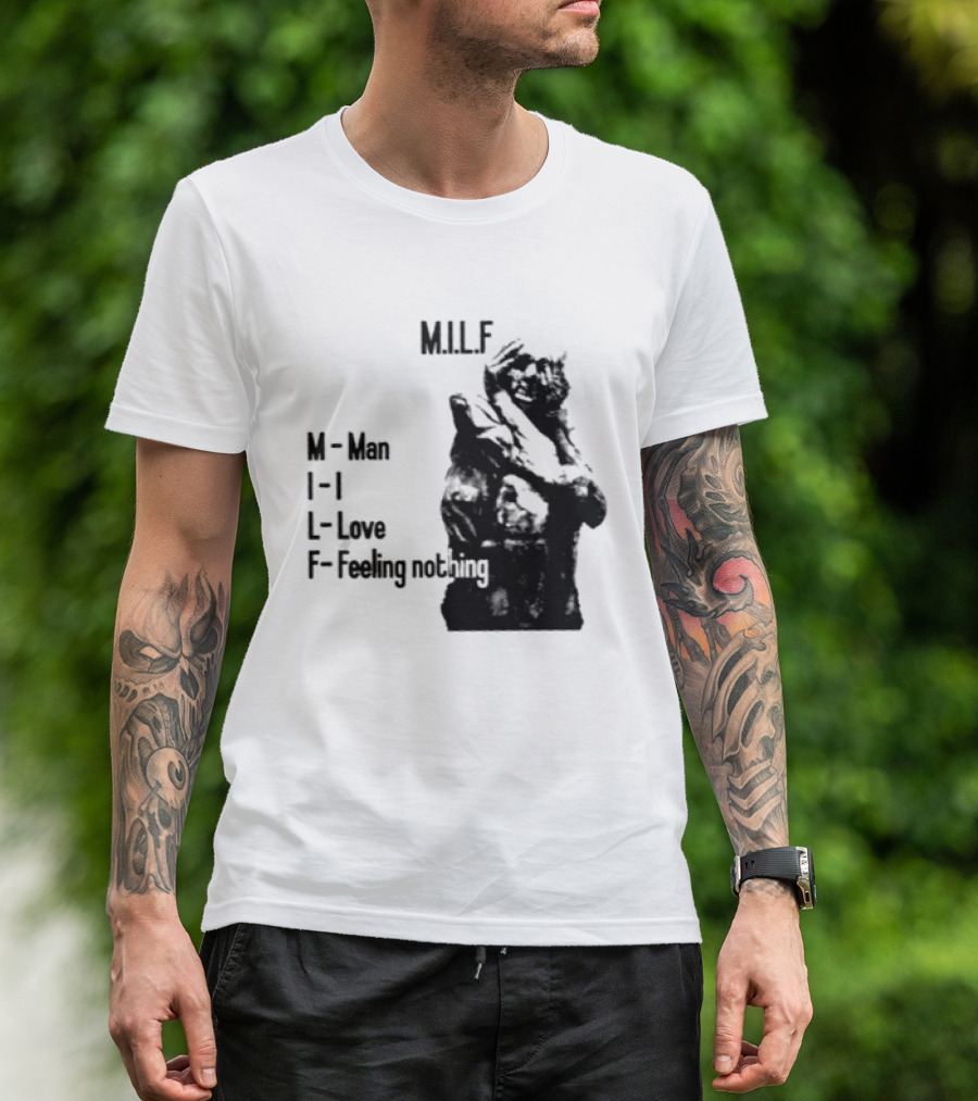 MILF Man I Love Feeling Nothing T-Shirt