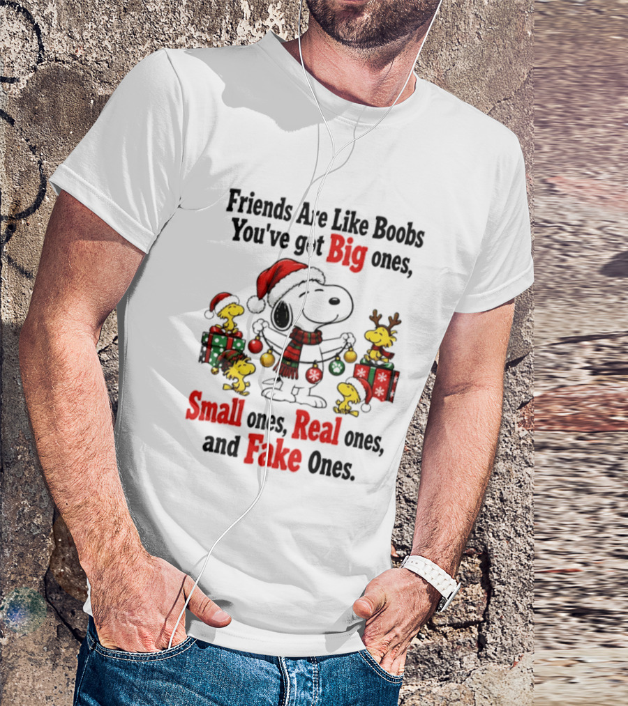 Friends Are Like Boobs You've Got Big Ones Small Ones Real Ones Fake Ones Snoopy Woodstock Christmas T-Shirt