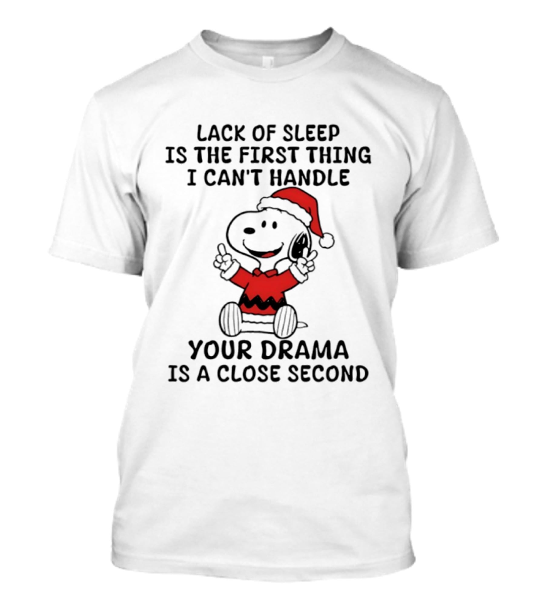 Snoopy Christmas Lack Of Sleep Is The First Thing I Can't Handle Your Drama Is A Close Second T-Shirt