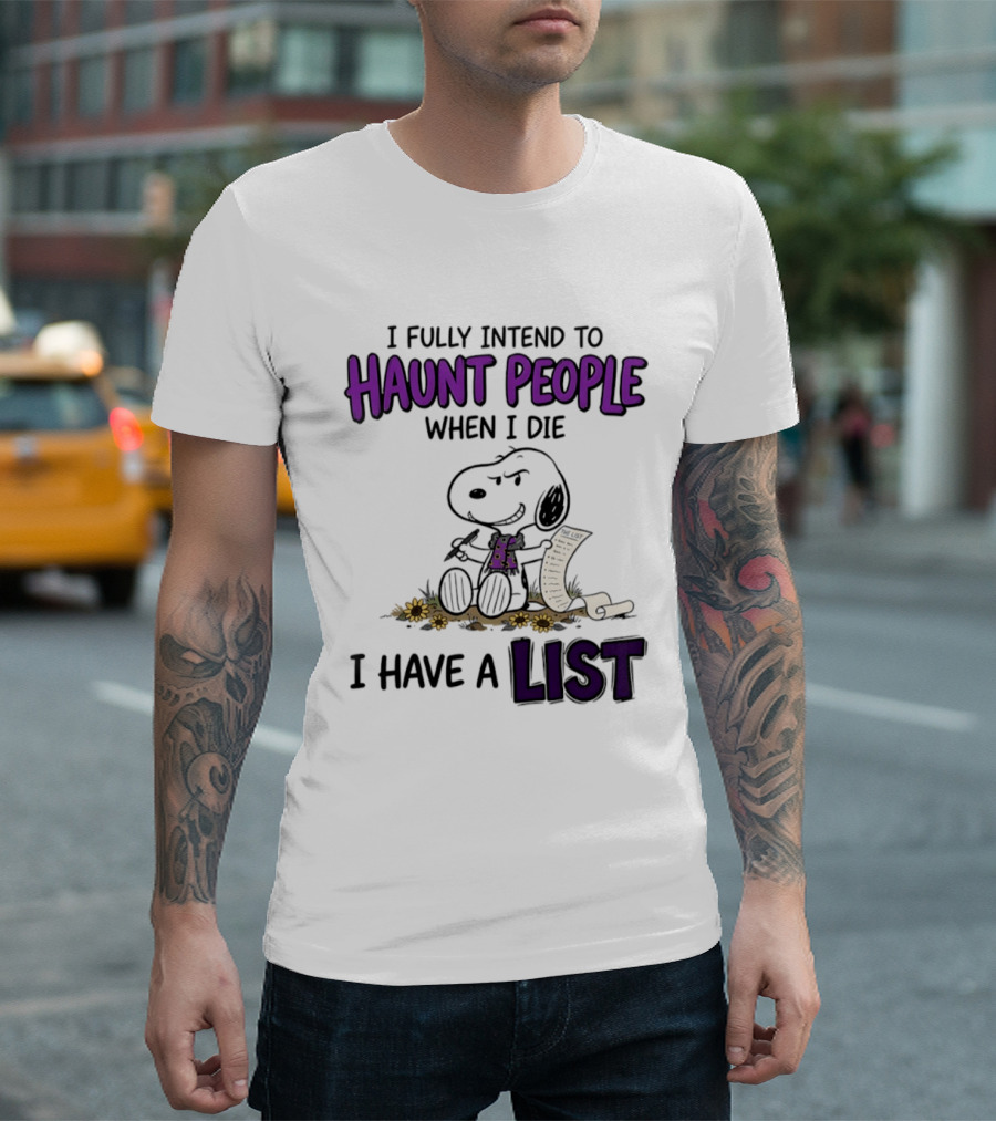 Snoopy I Fully Intend To Haunt People When I Die I Have A List T-Shirt