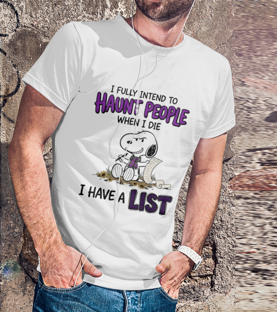 Snoopy I Fully Intend To Haunt People When I Die I Have A List T-Shirt