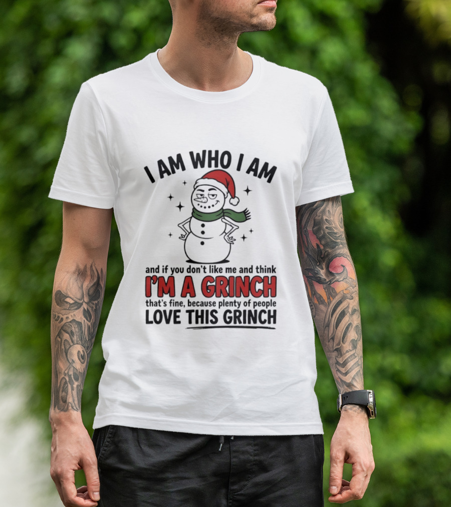 I Am Who I Am I'm A Grinch That's Fine Love This Grinch T-Shirt