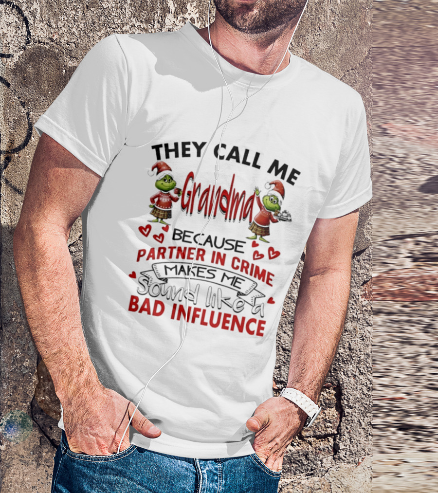 They Call Me Grandma Grinch Partner In Crime Makes Me Sound Like A Bad Influence T-Shirt