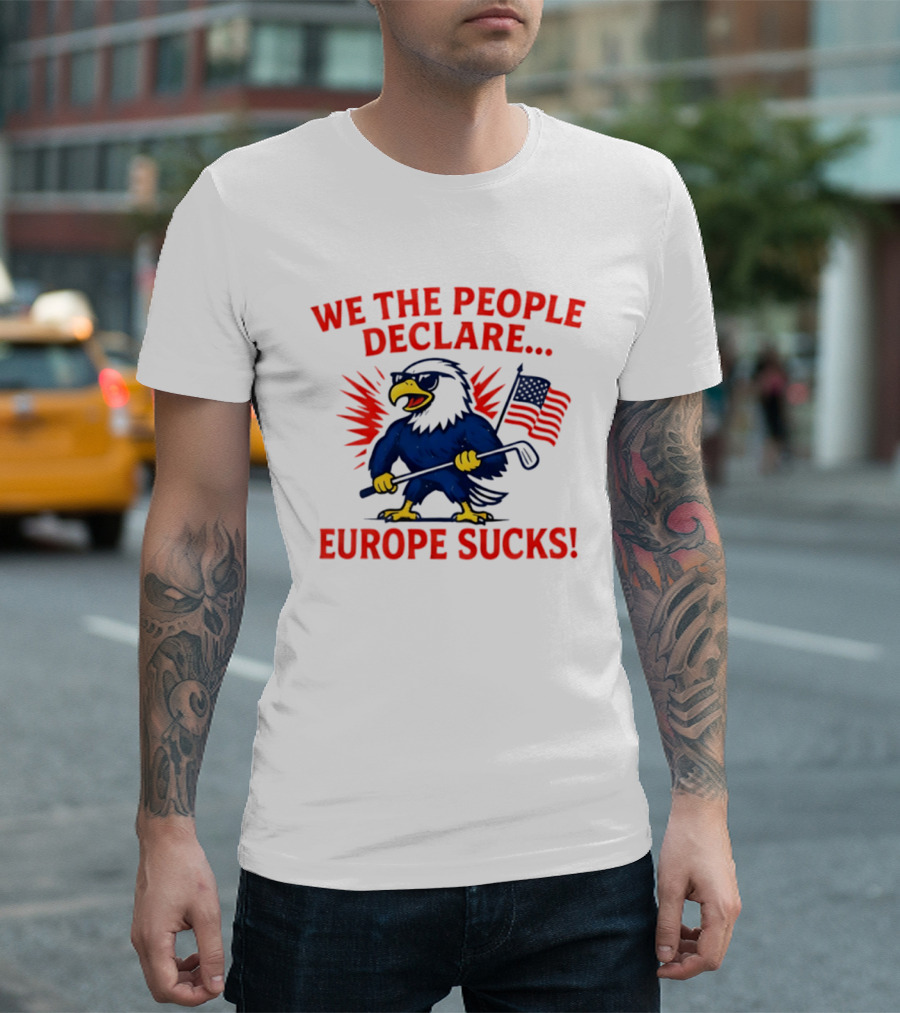 We The People Declare Europe Sucks Eagle With Flag And Golf Club T-Shirt