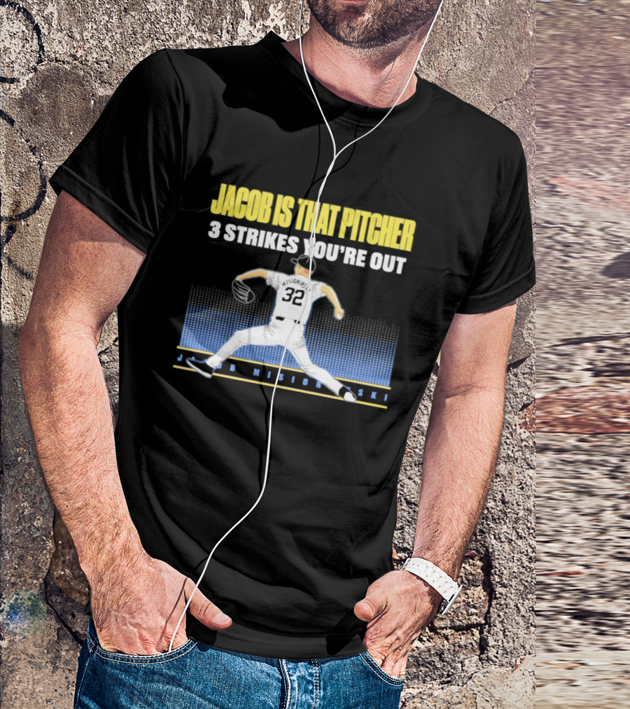 Jacob Is That Pitcher 3 Strikes You're Out Milwaukee Brewers 32 Misiorowski T-Shirt