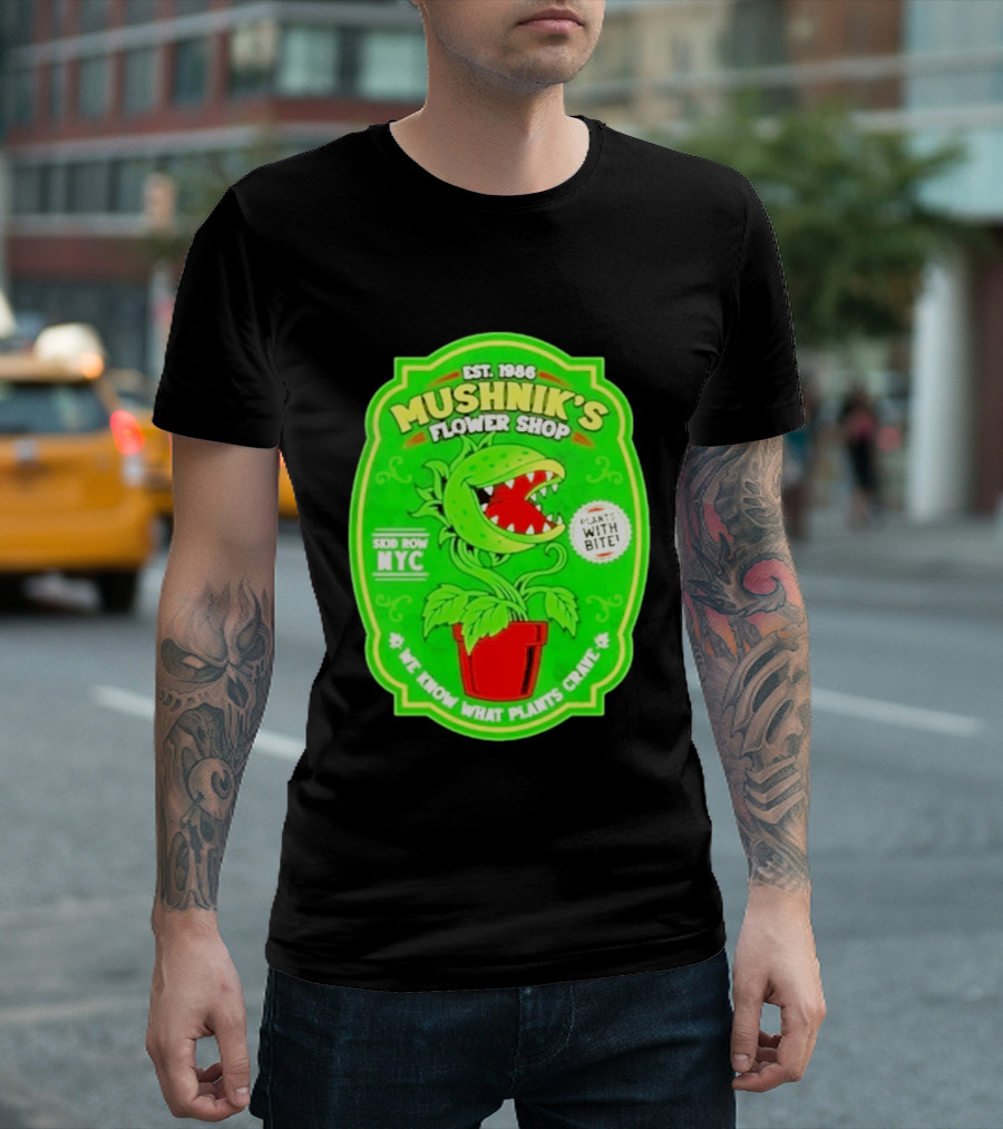 Mushnik's Flower Shop Est 1986 Skid Row NYC Plants With Bite We Know What Plants Crave T-Shirt