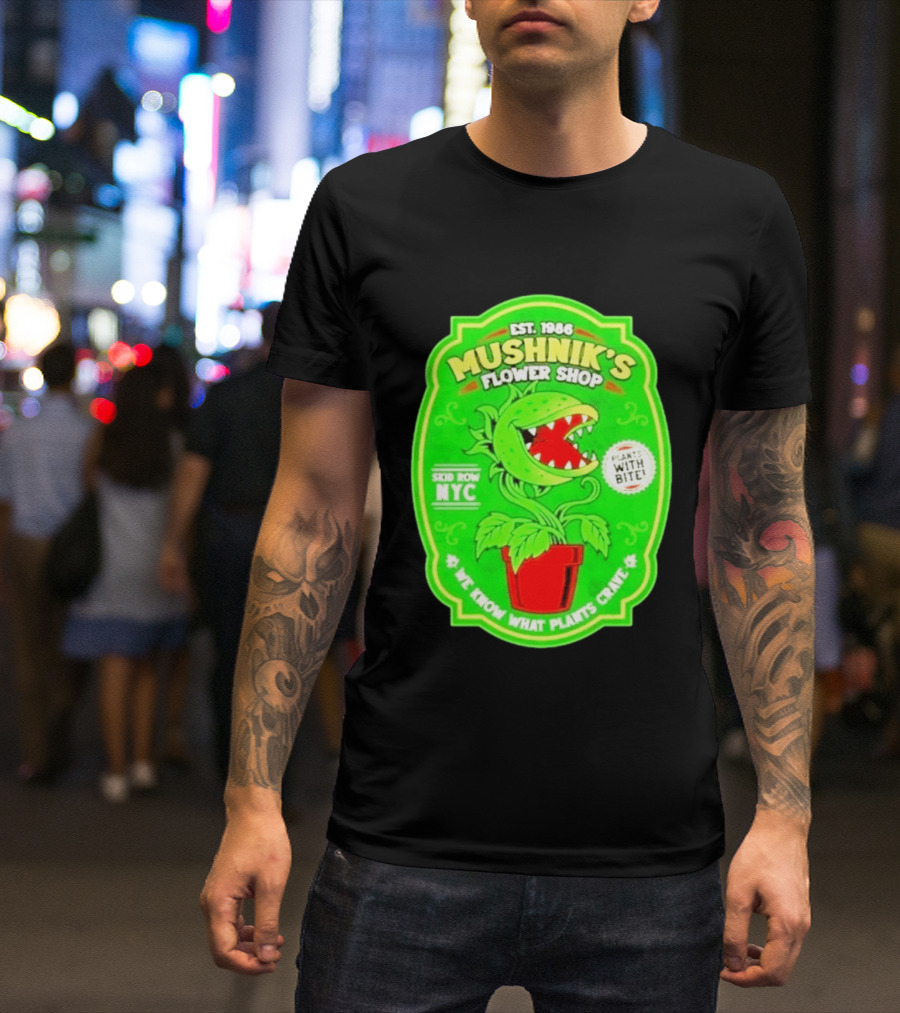 Mushnik's Flower Shop Est 1986 Skid Row NYC Plants With Bite We Know What Plants Crave T-Shirt