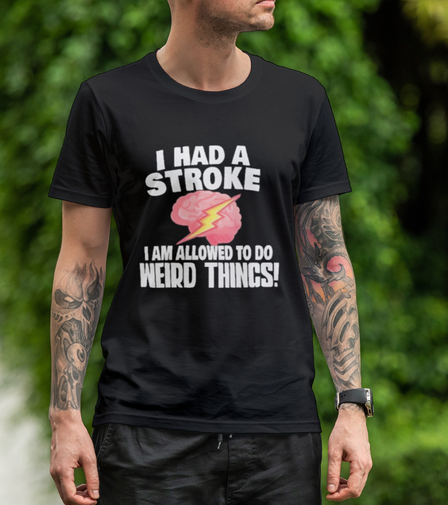 I Had A Stroke Brain With Lightning I Am Allowed To Do Weird Things T-Shirt