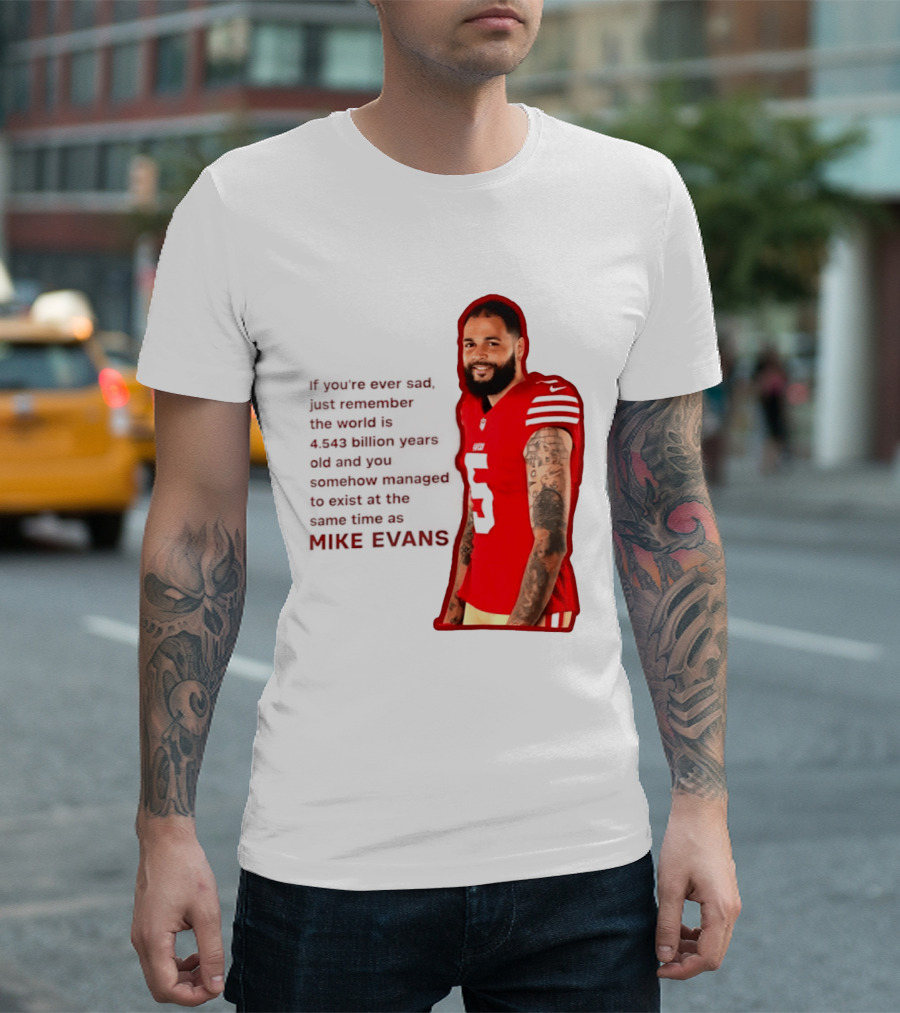 Mike Evans San Francisco 49ers Remember The World Is 4.543 Billion Years Old T-Shirt