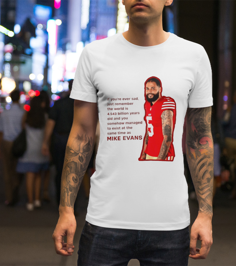 Mike Evans San Francisco 49ers Remember The World Is 4.543 Billion Years Old T-Shirt