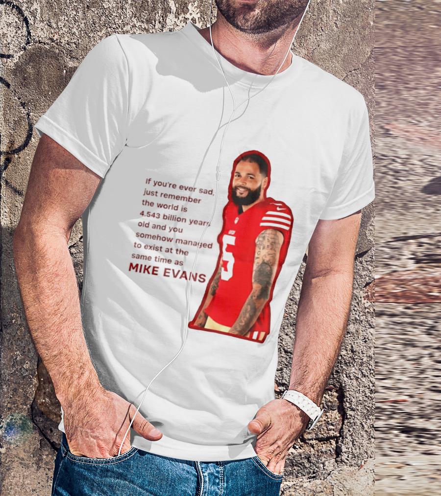 Mike Evans San Francisco 49ers Remember The World Is 4.543 Billion Years Old T-Shirt