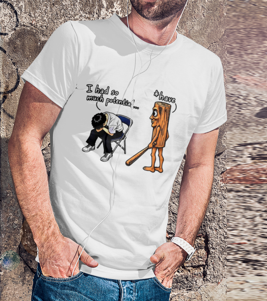 I Had So Much Potential Tung Tung Tung Sahur T-Shirt