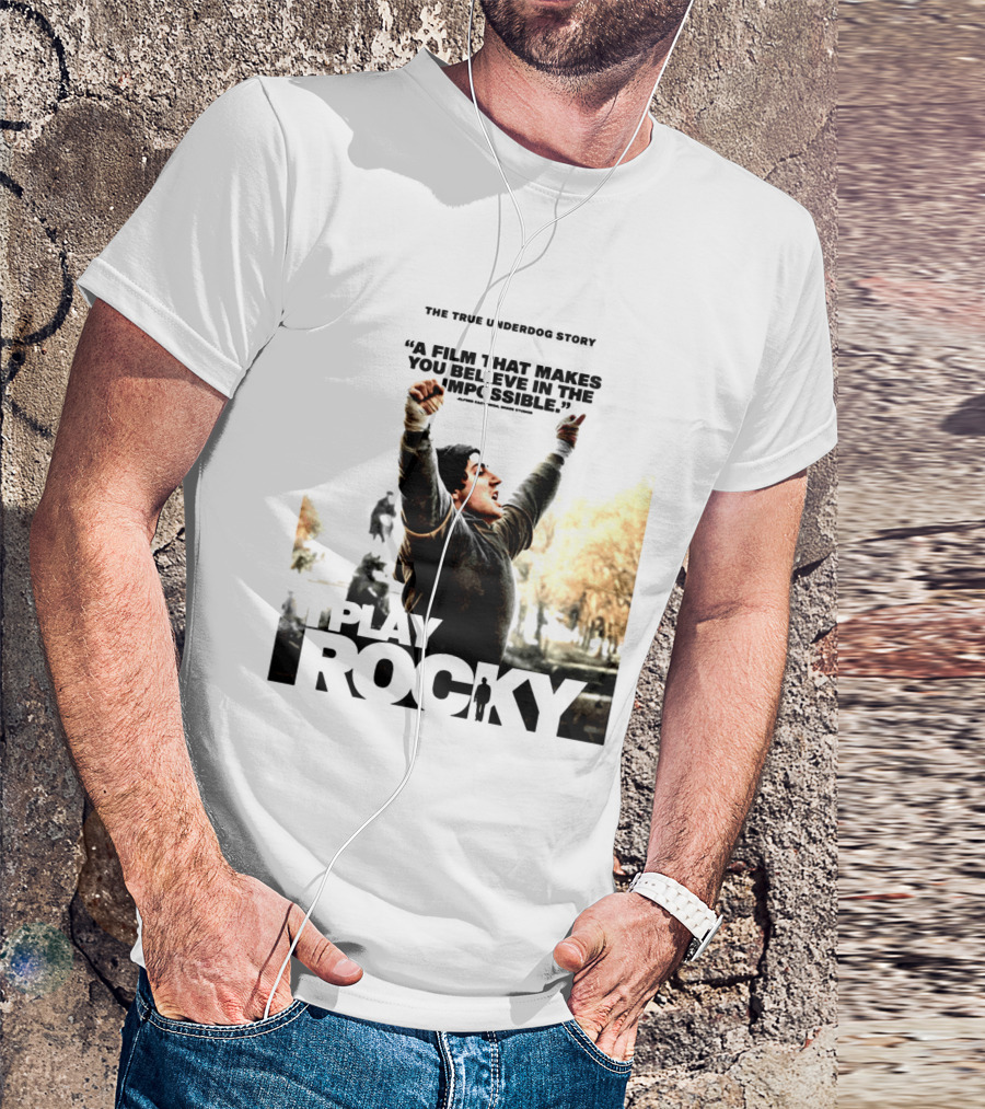 I Play Rocky The True Underdog Story A Film That Makes You Believe In The Impossible T-Shirt
