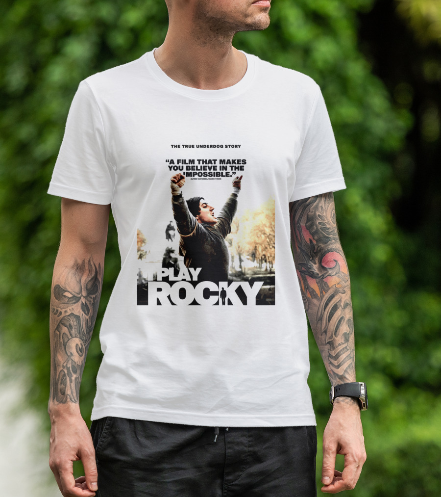 I Play Rocky The True Underdog Story A Film That Makes You Believe In The Impossible T-Shirt