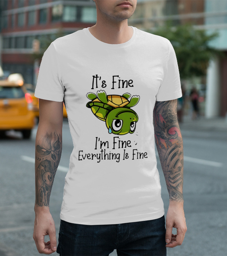 It's Fine I'm Fine Everything Is Fine Turtle Crying Upside Down T-Shirt