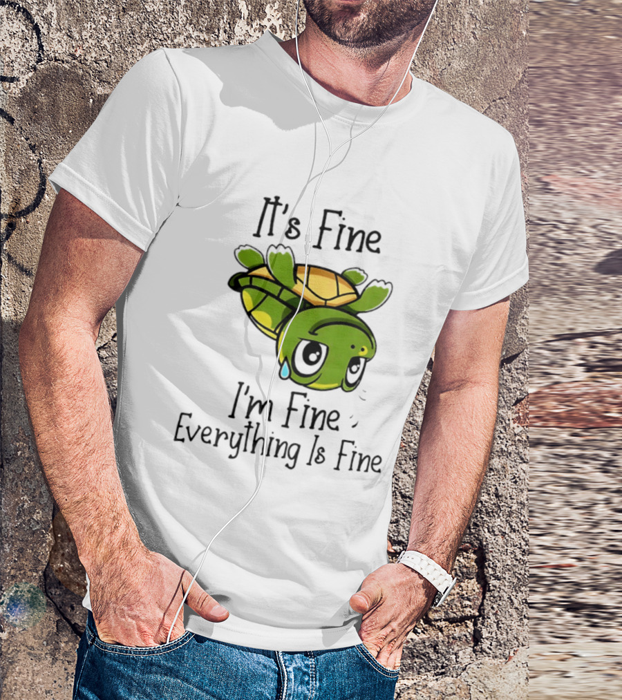 It's Fine I'm Fine Everything Is Fine Turtle Crying Upside Down T-Shirt