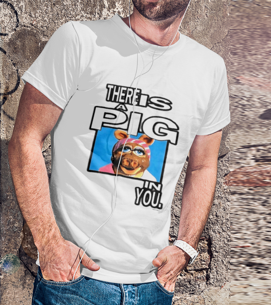 There Is A Pig In You Miss Piggy Muppets T-Shirt