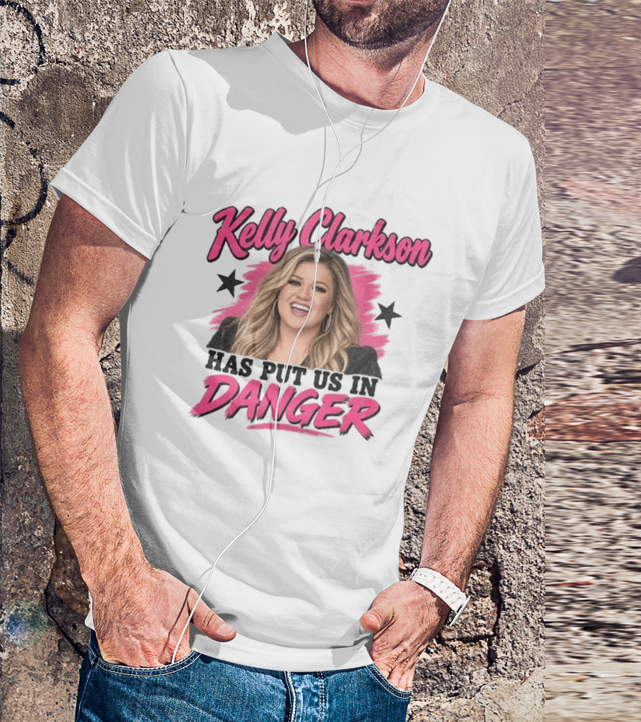 Kelly Clarkson Has Put Us In Danger Trending Humor T-Shirt