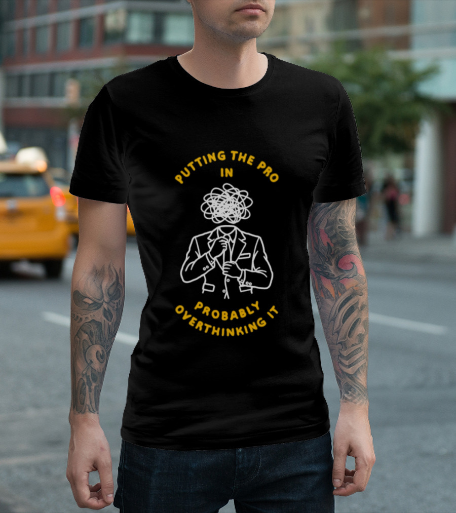 Putting The Pro In Probably Overthinking It Scribbled Head Suit T-Shirt