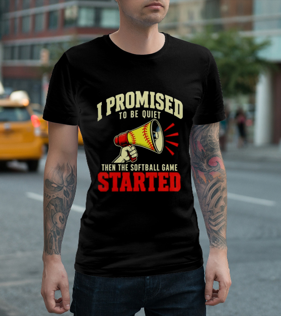 I Promised To Be Quiet Then The Softball Game Started Megaphone T-Shirt