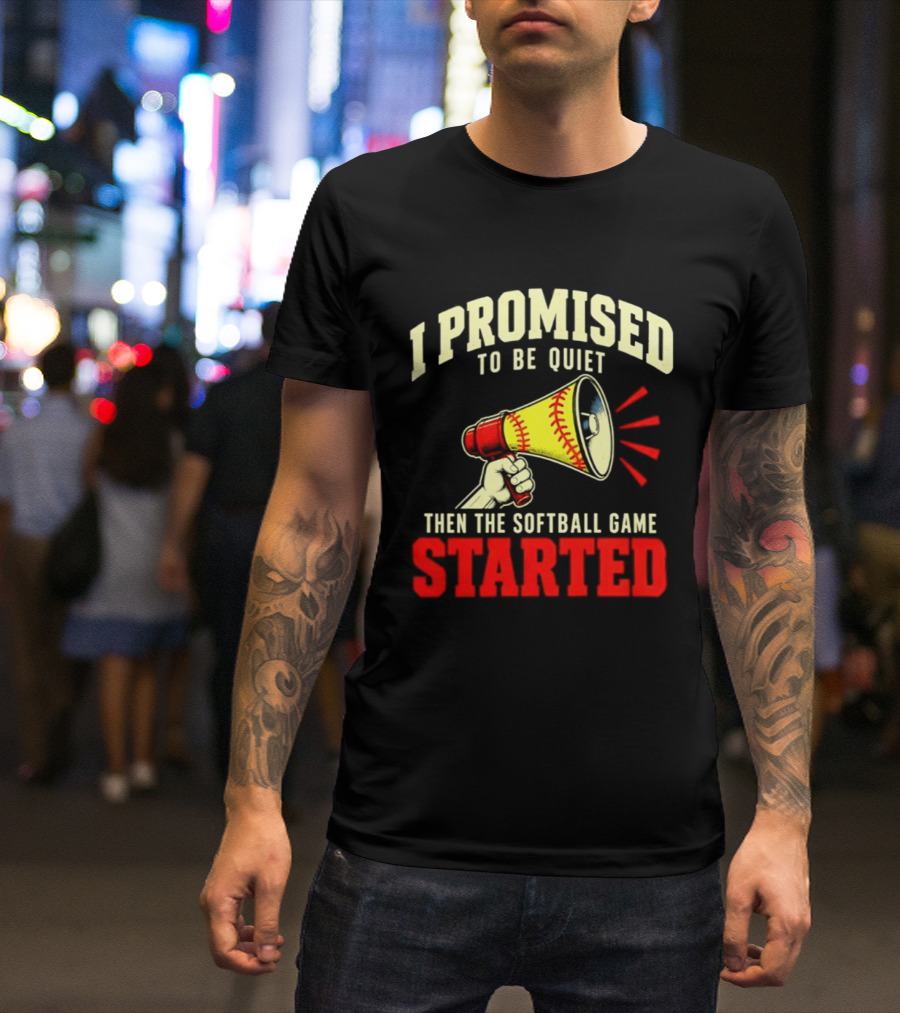 I Promised To Be Quiet Then The Softball Game Started Megaphone T-Shirt