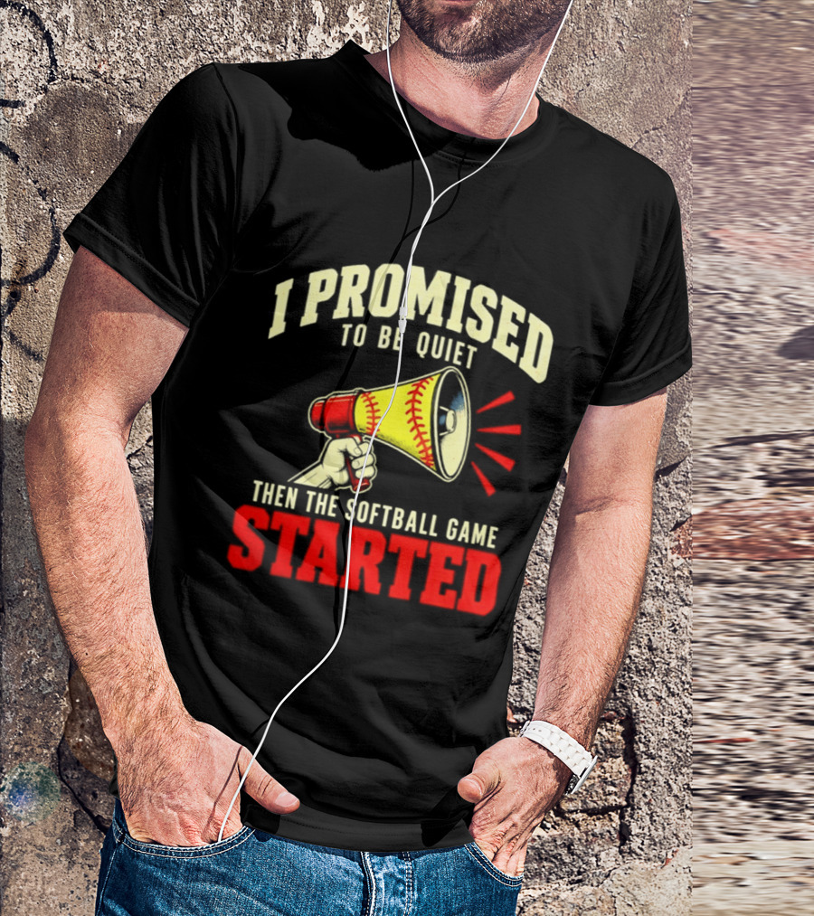 I Promised To Be Quiet Then The Softball Game Started Megaphone T-Shirt