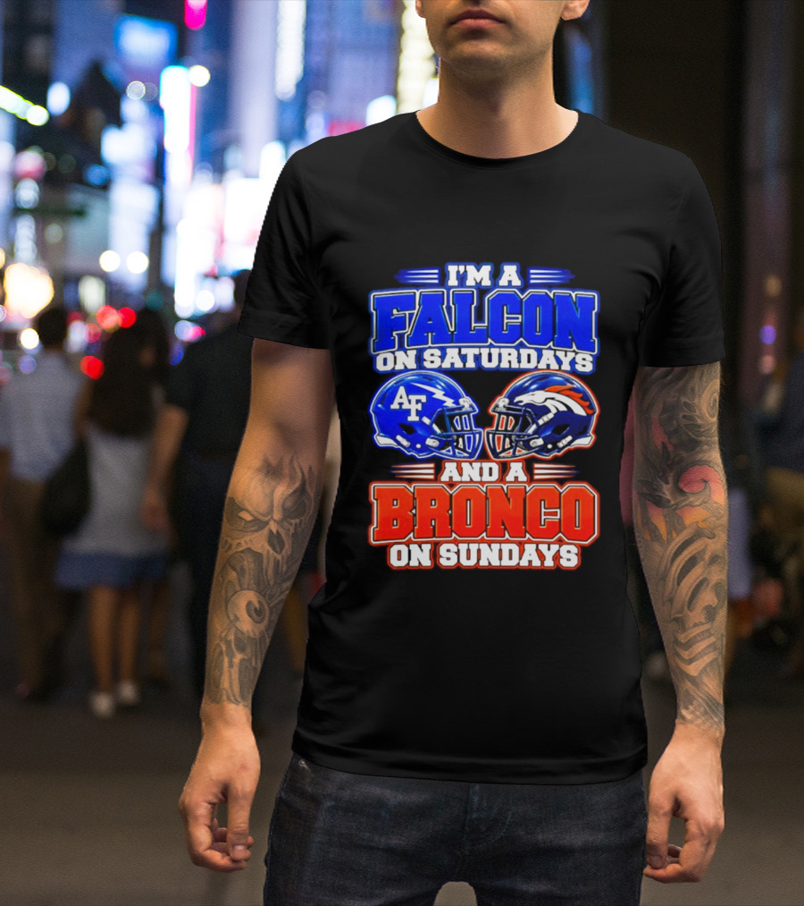 I'm A Falcon On Saturdays And A Bronco On Sundays Air Force AF Denver Broncos T-Shirt