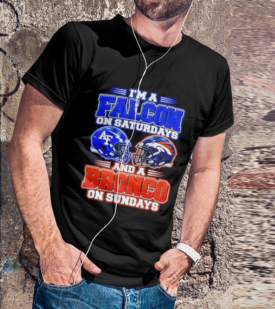 I'm A Falcon On Saturdays And A Bronco On Sundays Air Force AF Denver Broncos T-Shirt