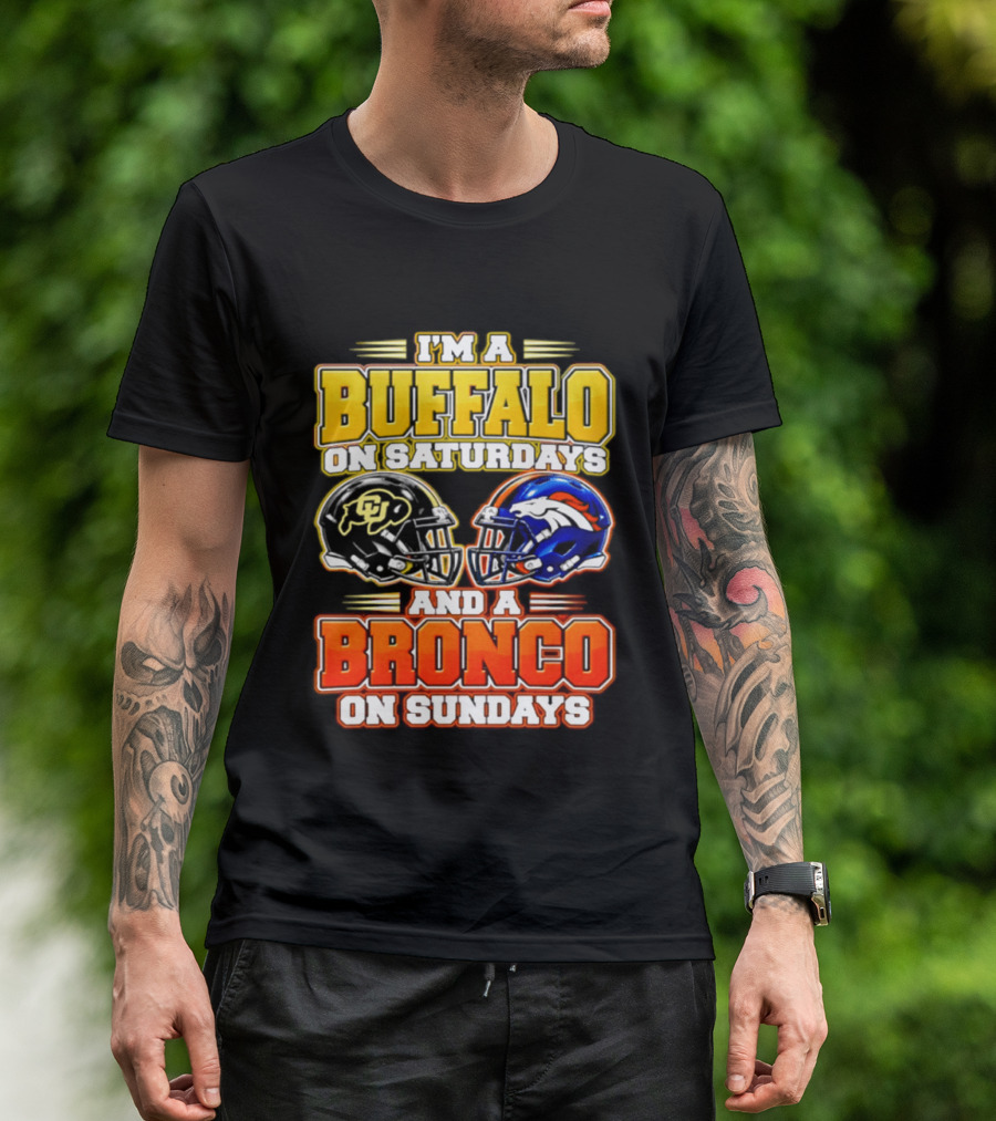 I'm A Buffalo On Saturdays And A Bronco On Sundays Football Fan 2026 T-Shirt