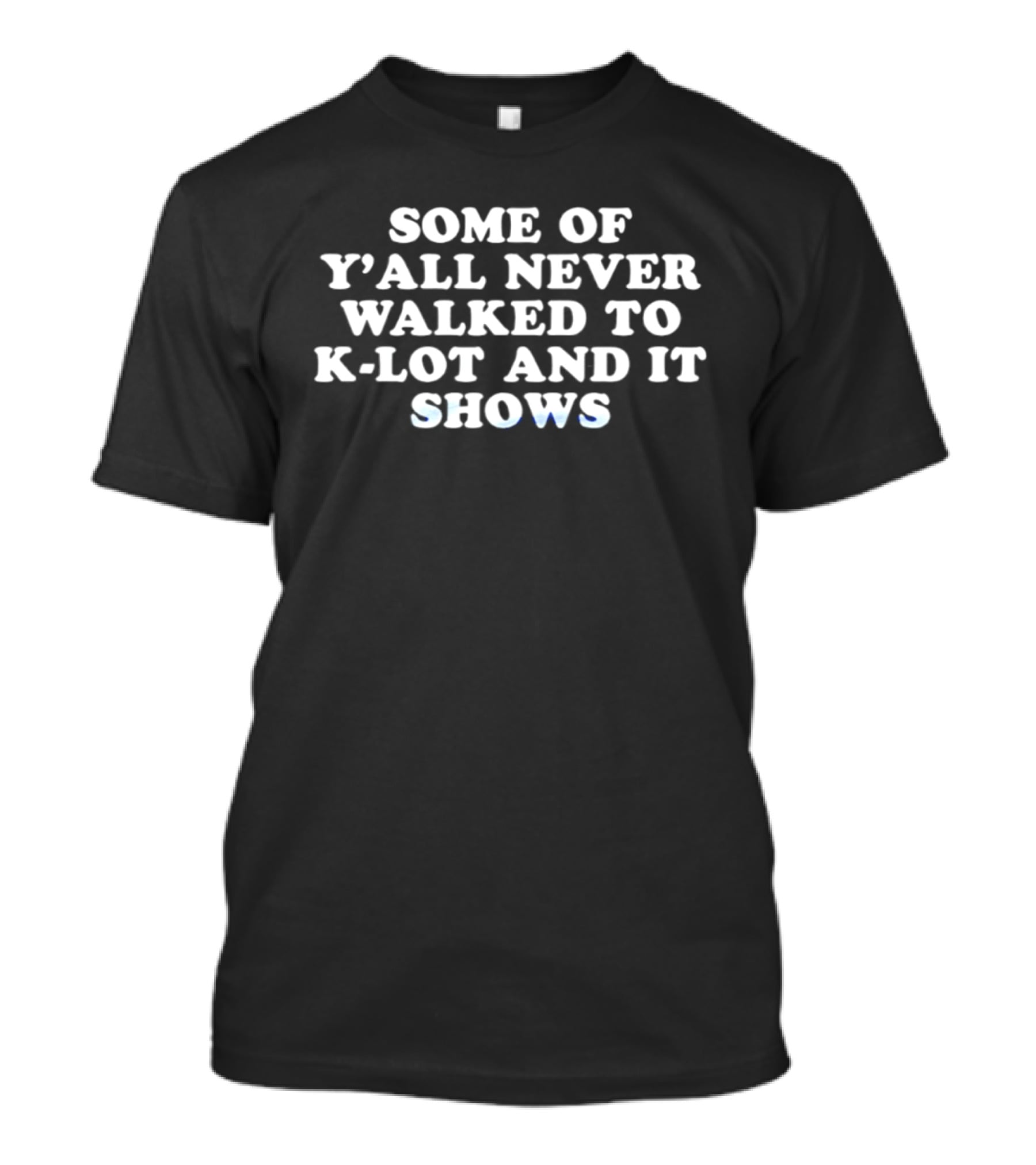 Some Of Y'all Never Walked To K Lot And It Shows Kentucky Wildcats T-Shirt