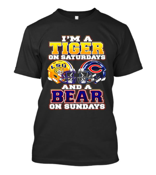 I'm A Tiger On Saturdays LSU Tigers And A Bear On Sundays Chicago Bears 2026 T-Shirt