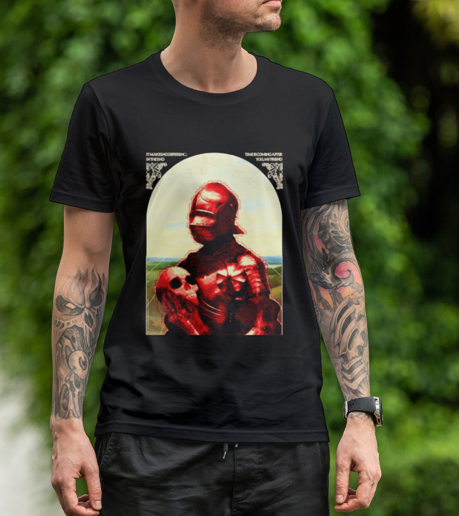It Makes No Difference In The End Time Is Coming After You My Friend Red Knight With Skull T-Shirt
