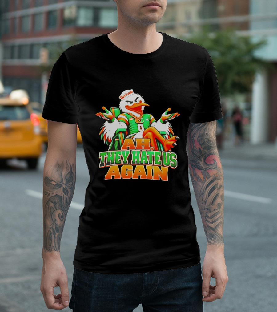 Sebastian The Ibis Ah They Hate Us Again Miami Hurricanes T-Shirt