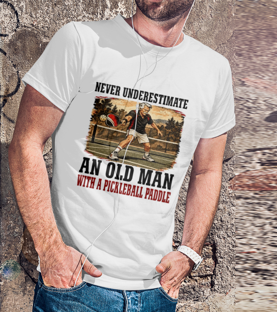 Never Underestimate An Old Man With A Pickleball Paddle T-Shirt
