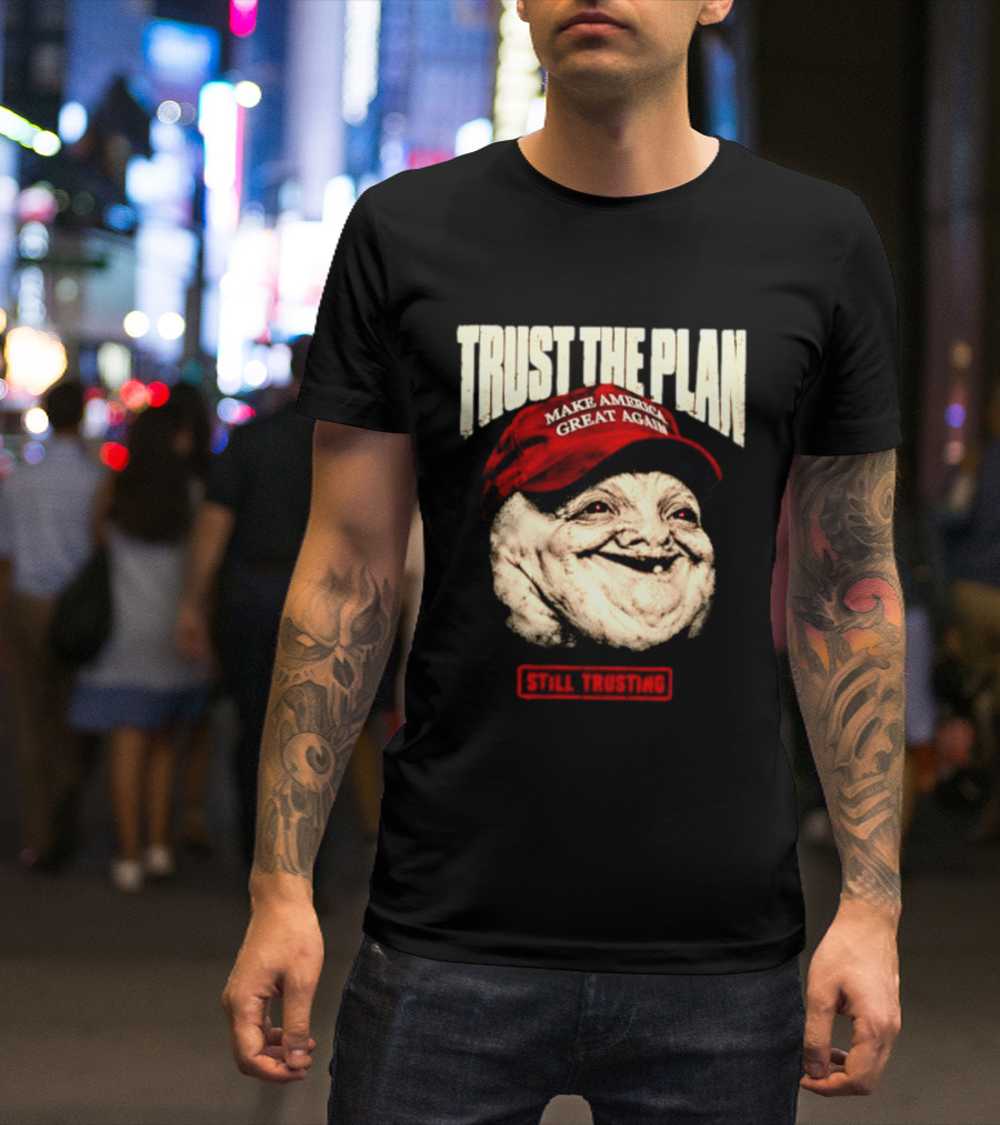 TRUST THE PLAN MAGA Still Trusting T-Shirt