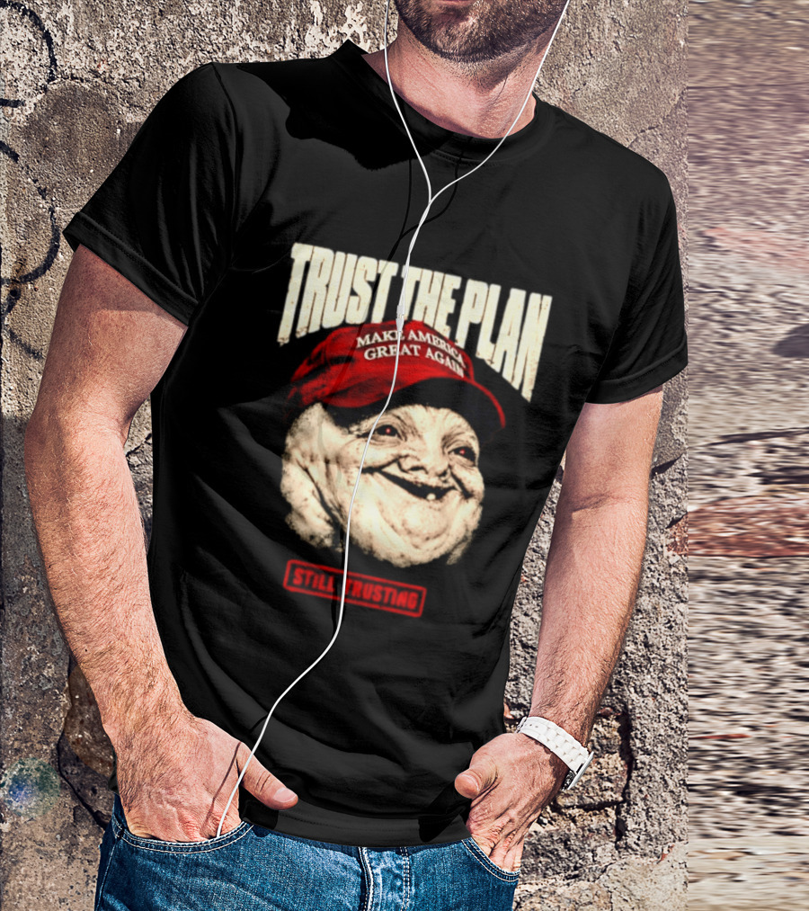 TRUST THE PLAN MAGA Still Trusting T-Shirt