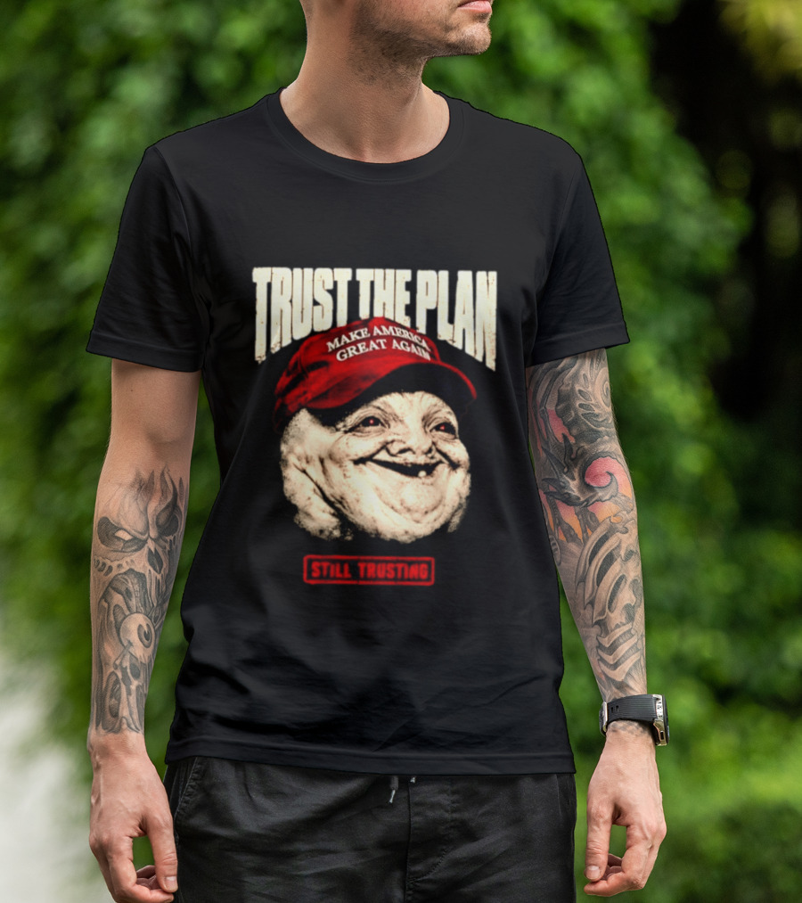 TRUST THE PLAN MAGA Still Trusting T-Shirt