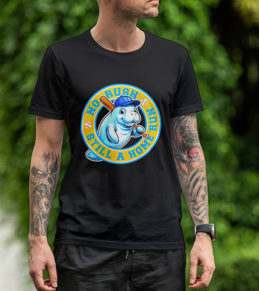 No Rush Still A Home Run Tampa Bay Rays Manatee T-Shirt
