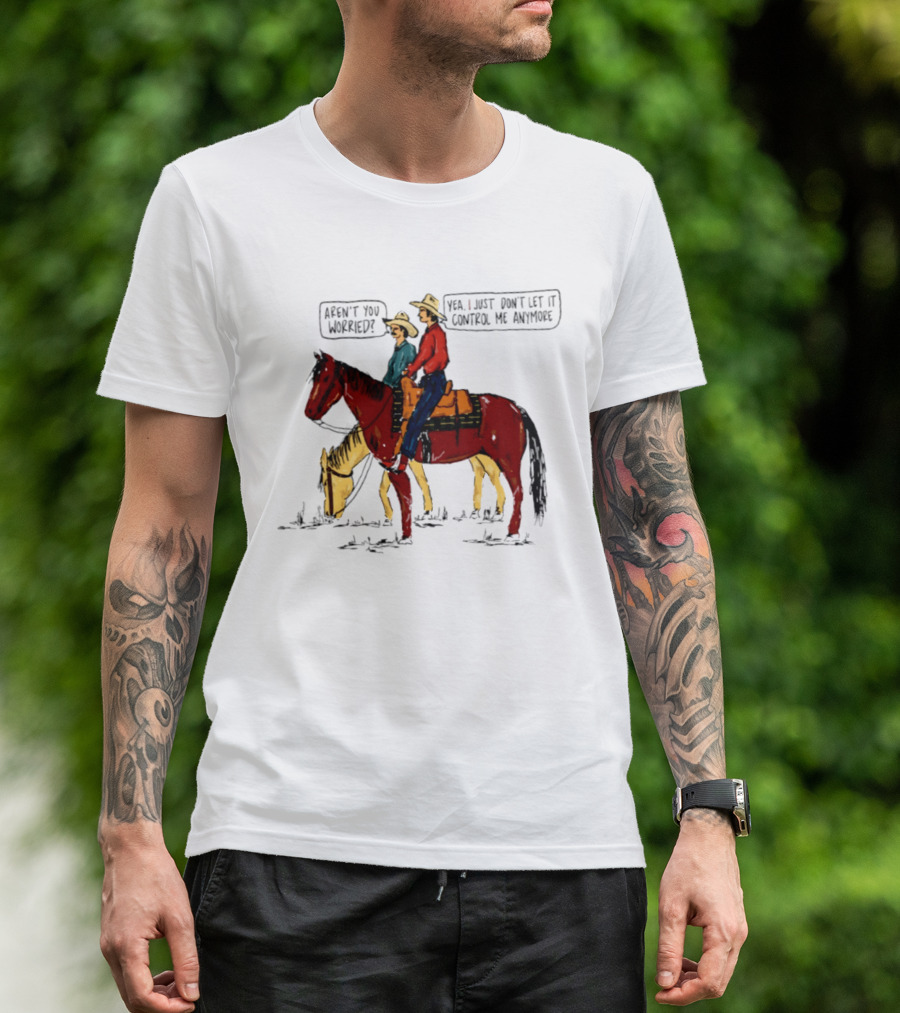 Aren't You Worried Yea I Just Don't Let It Control Me Anymore Vintage Cowboy Riding Horses T-Shirt