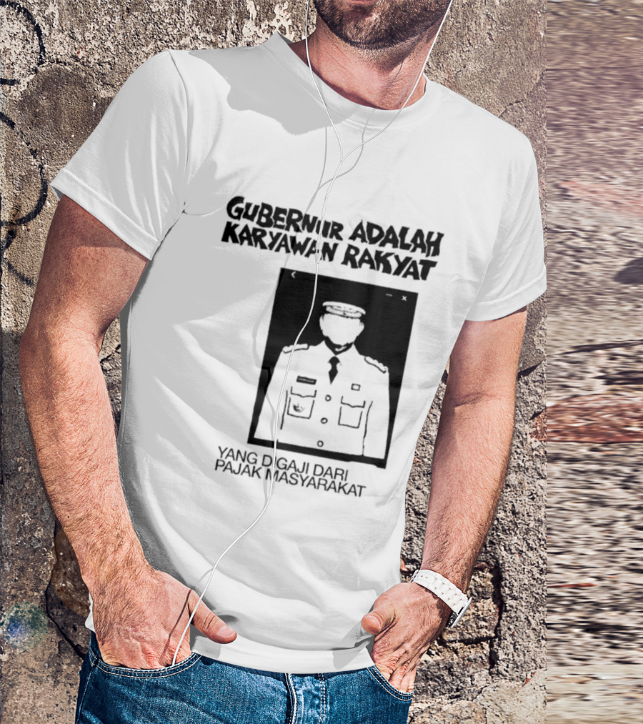 Gubernur Adalah Karyawan Rakyat Digaji Dari Pajak Masyarakat T-Shirt