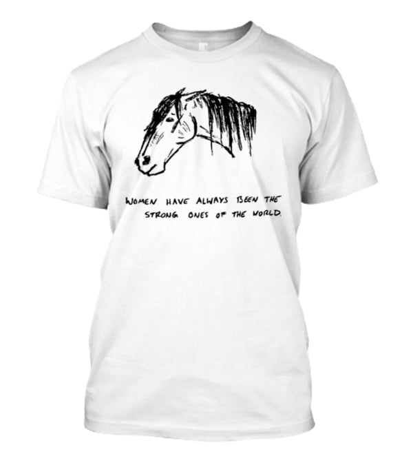 Women Have Always Been The Strong Ones Of The World Horse Sketch T-Shirt
