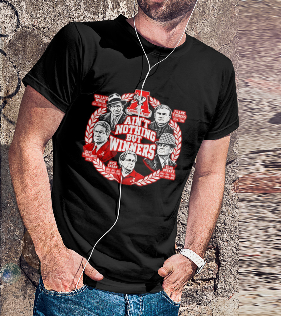 Alabama Crimson Tide Legendary Coaches Wallace Wade Frank Thomas Bear Bryant Gene Stallings Nick Saban Ain't Nothing But Winners T-Shirt