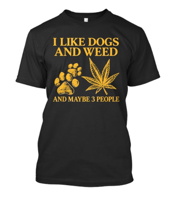I Like Dogs And Weed Paw Print And Maybe 3 People Cannabis Leaf T-Shirt