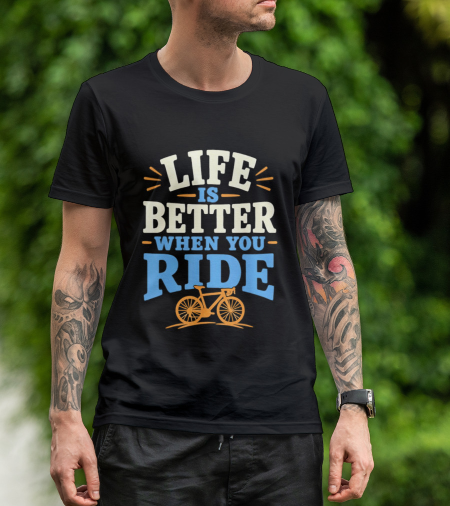 Life Is Better When You Ride Bicycle T-Shirt
