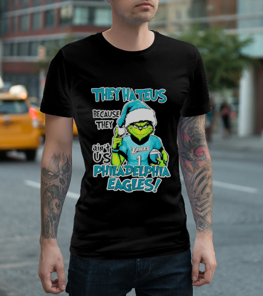 Grinch Philadelphia Eagles They Hate Us Because They Ain't Us Christmas 2026 T-Shirt