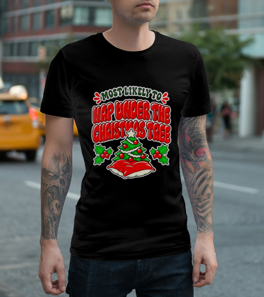 Most Likely To Nap Under The Christmas Tree Festive Holiday Humor 2026 T-Shirt