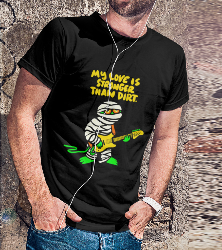 My Love Is Stronger Than Dirt Mummy Playing Yellow Guitar T-Shirt