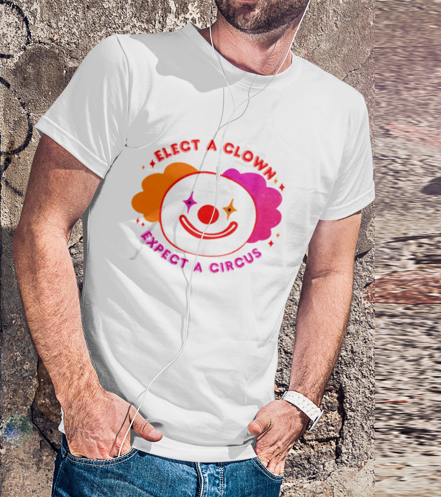 Elect A Clown Expect A Circus Colorful Political Satire T-Shirt